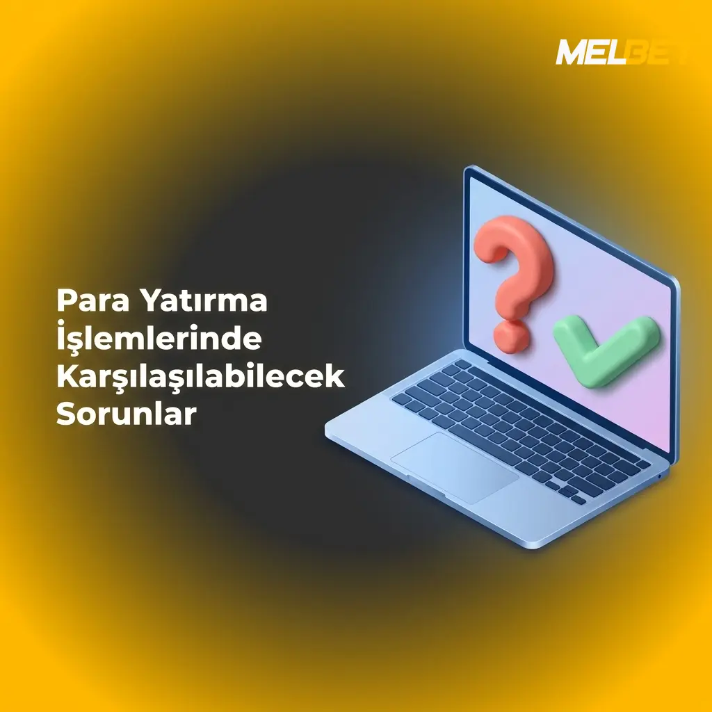 Melbet para yatırma sorunları: işlem reddi, gecikme, KYC doğrulama ve limit aşımı çözümleri