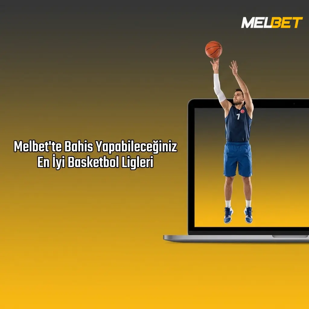 Melbet basketbol bahisleri: NBA, EuroLeague, BSL ve FIBA ligleri için kapsamlı bahis seçenekleri